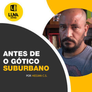 Leia mais sobre o artigo ANTES DE O GÓTICO SUBURBANO
