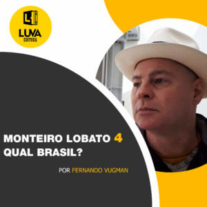 Leia mais sobre o artigo MONTEIRO LOBATO 4: QUAL BRASIL?
